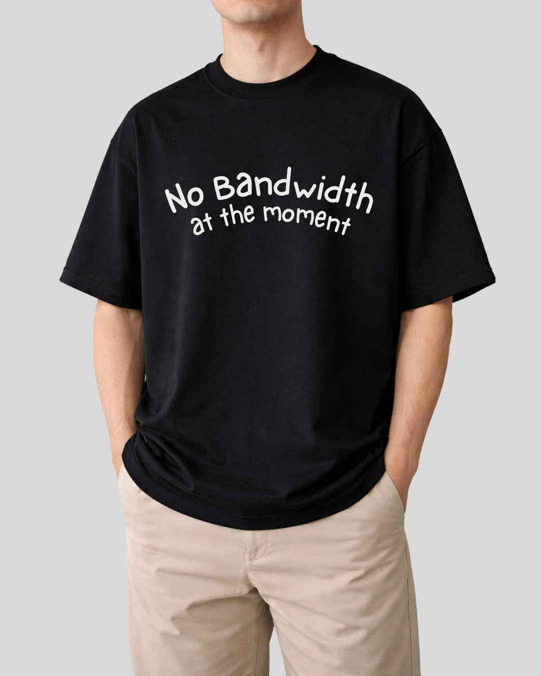 No Bandwidth at the moment - Oversized T shirt