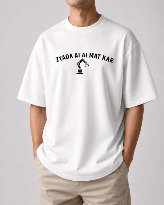 Zyada Ai Ai Mat Kar - Oversized T-shirt