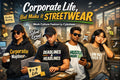 Corporate Life, But Make It Streetwear
