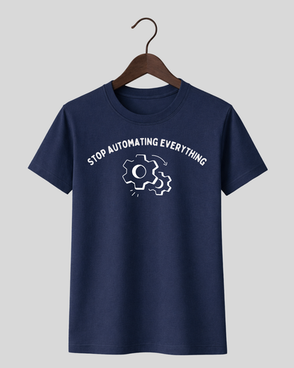 Stop Automating Everything Tee