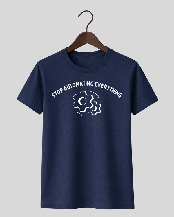 Stop Automating Everything Tee