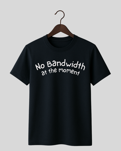 No Bandwidth at the Moment