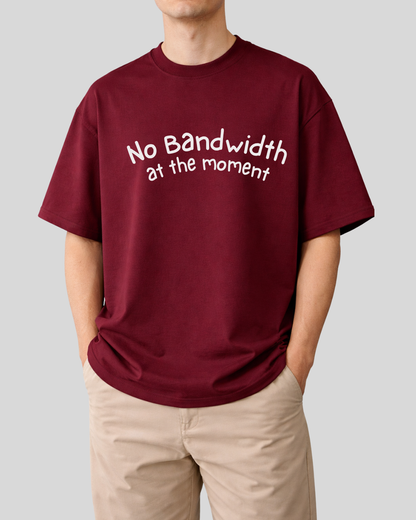 No Bandwidth at the moment - Oversized T shirt
