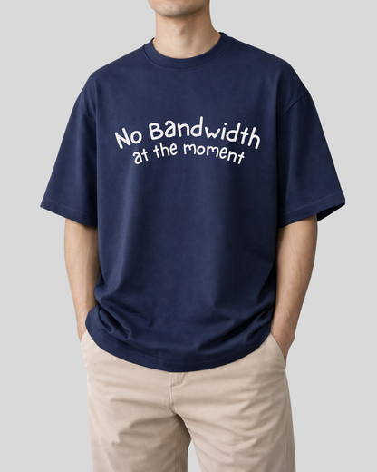 No Bandwidth at the moment - Oversized T shirt