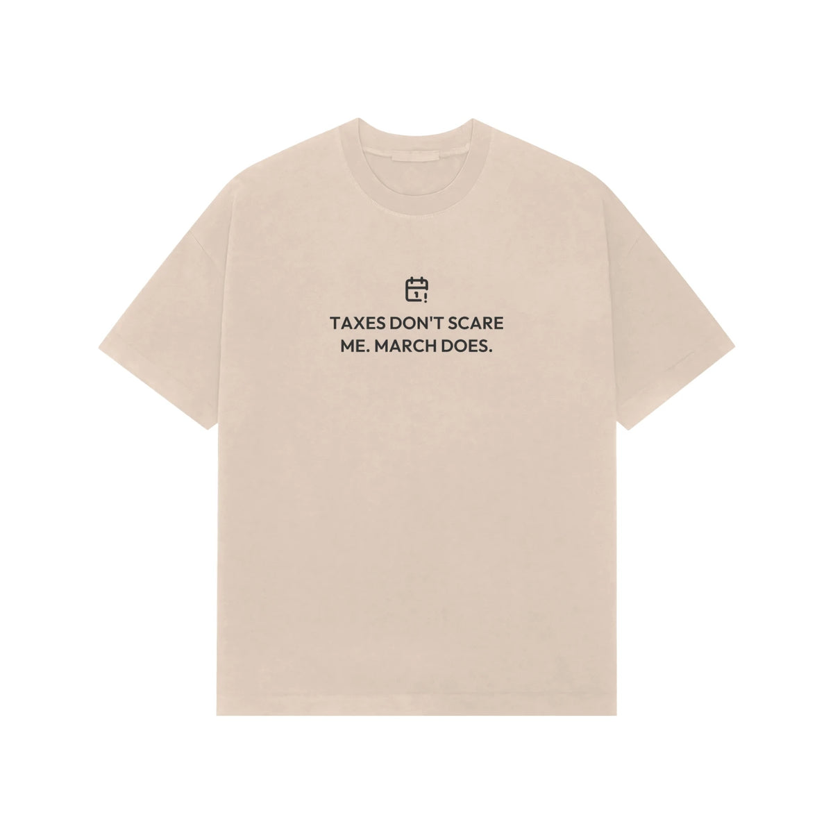 Taxes Don't Scare Me. March Does. Oversized T-Shirt - Beige