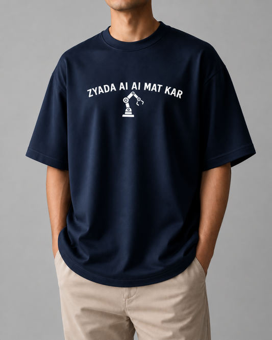Zyada Ai Ai Mat Kar - Oversized T-shirt