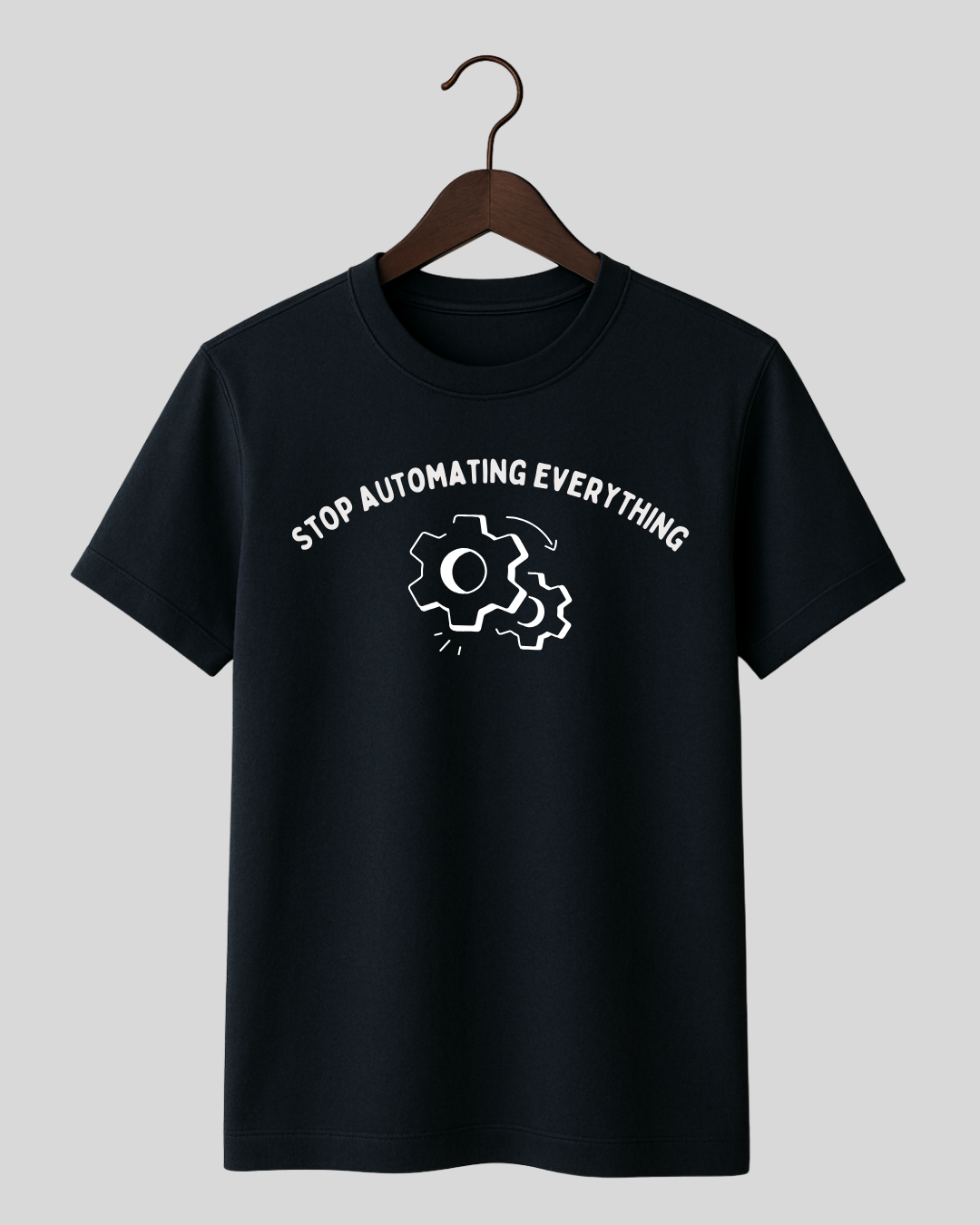 Stop Automating Everything Tee