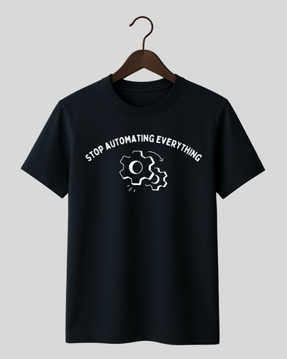 Stop Automating Everything Tee