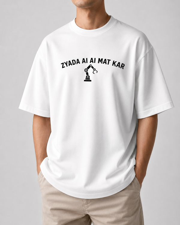 Zyada Ai Ai Mat Kar - Oversized T-shirt