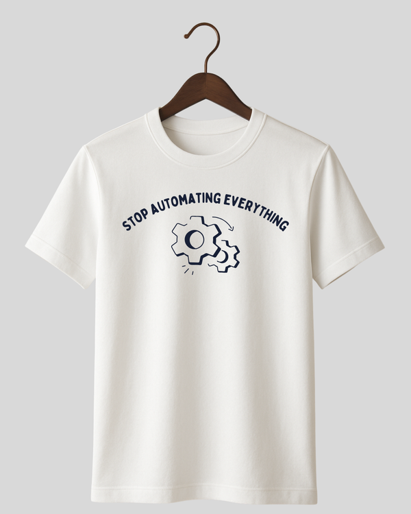 Stop Automating Everything Tee