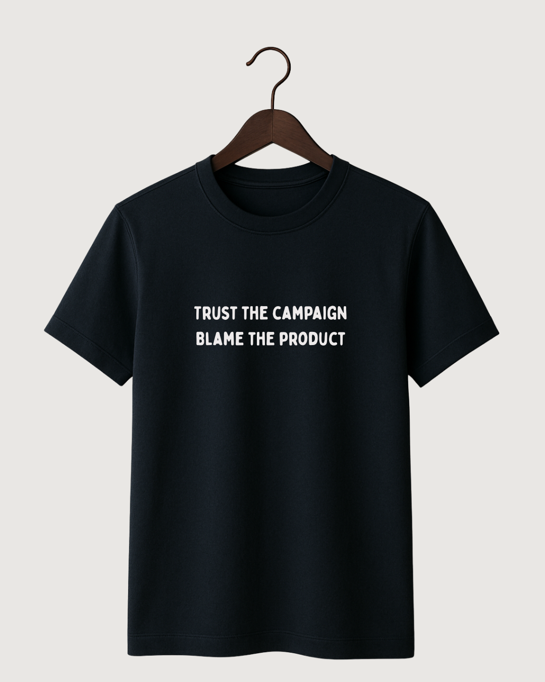 Trust the campaign 
 Blame the product