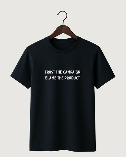 Trust the campaign 
 Blame the product