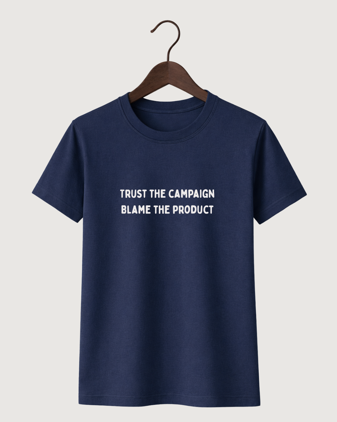 Trust the campaign 
 Blame the product