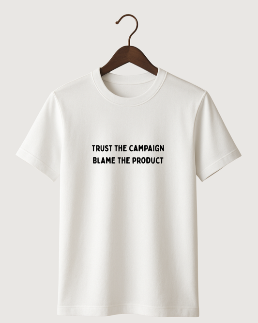 Trust the campaign 
 Blame the product