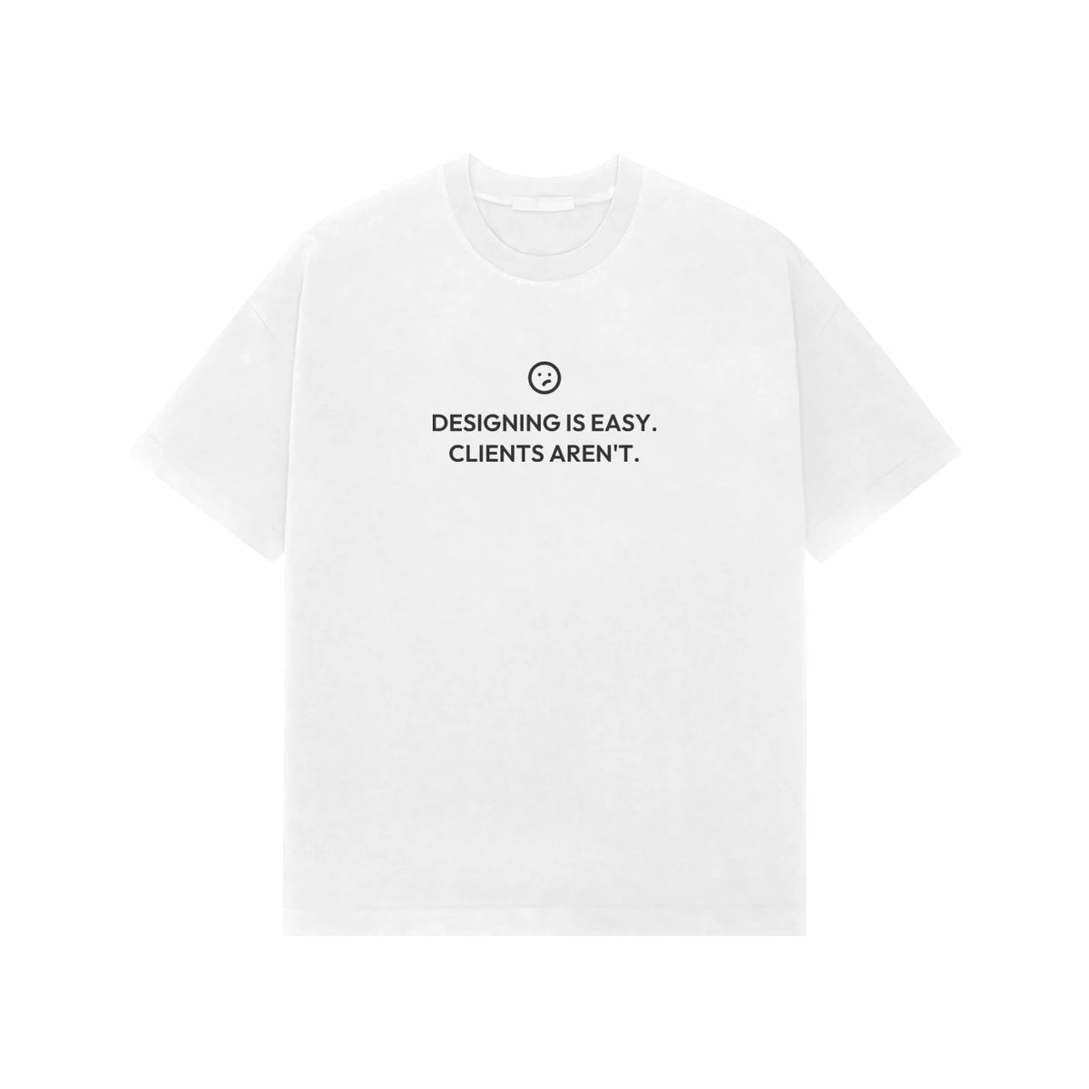 Designing Is Easy. Clients Aren't. oversized T-shirt in White