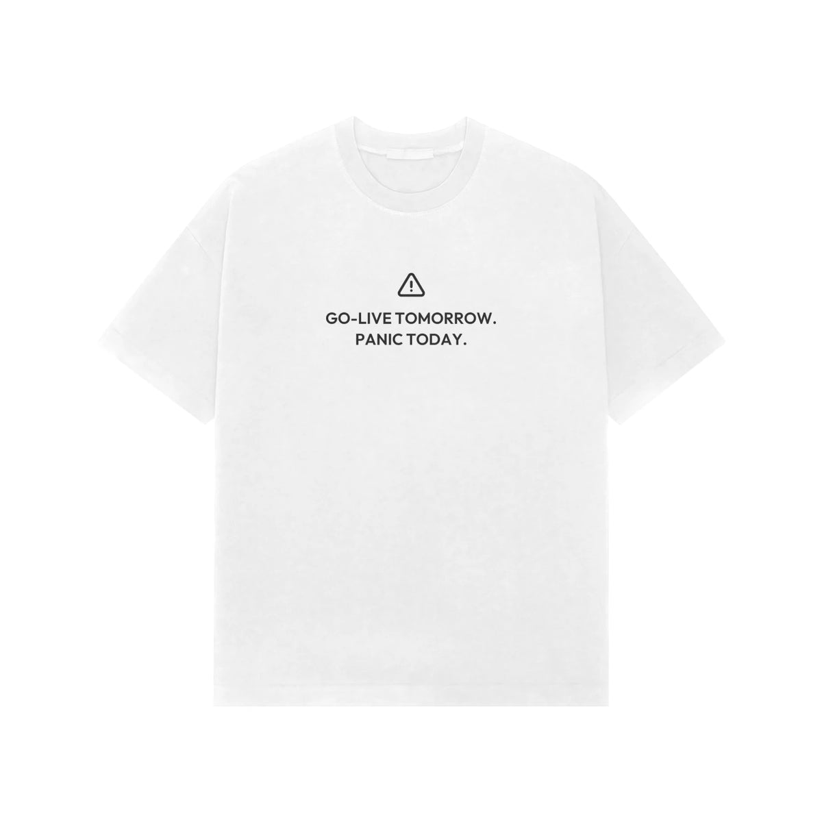 Go-Live Tomorrow. Panic Today. oversized T-shirt in White