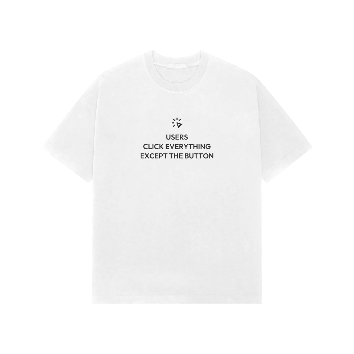 Users Click Everything Except The Button Oversized T-Shirt - White