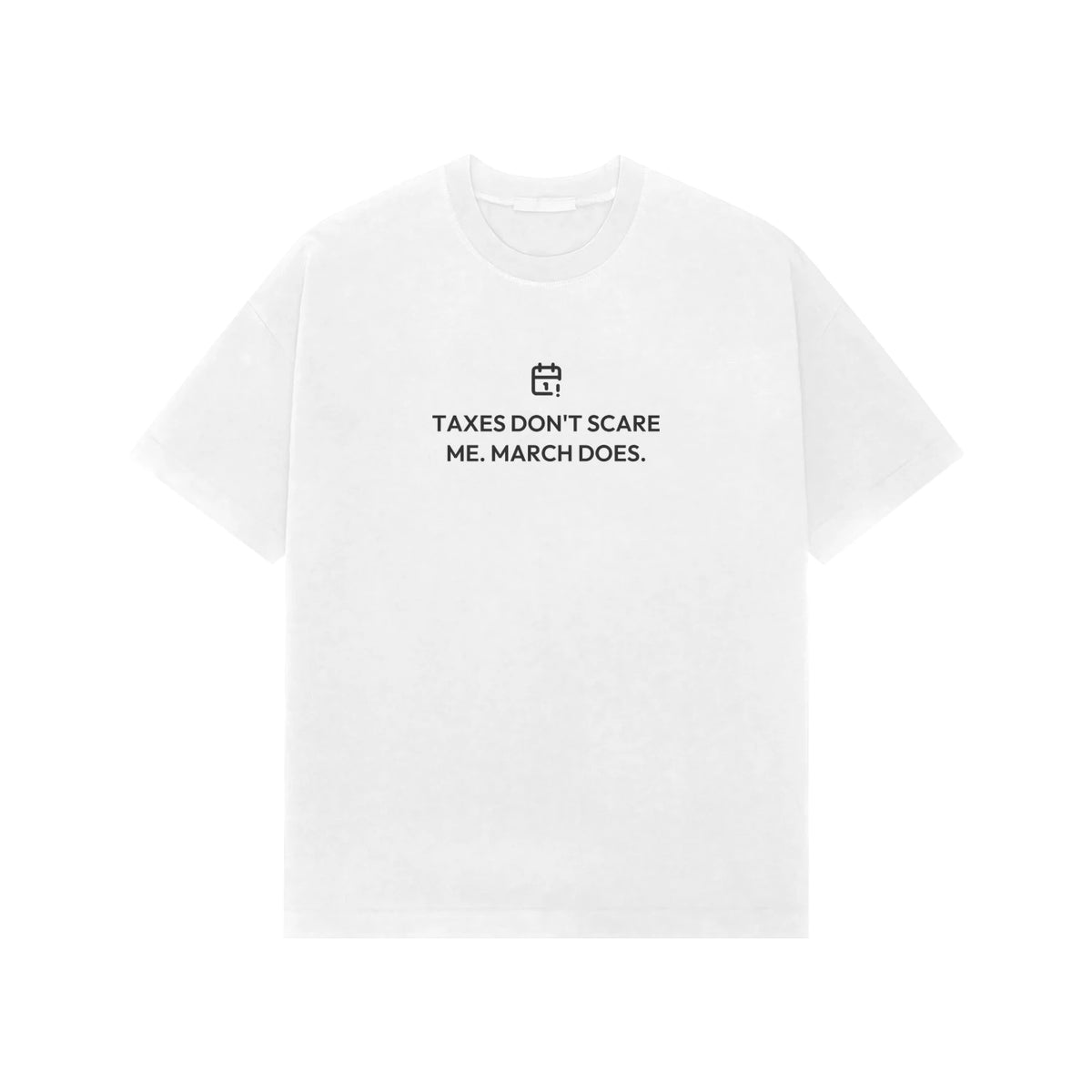 Taxes Don't Scare Me. March Does. Oversized T-Shirt - White