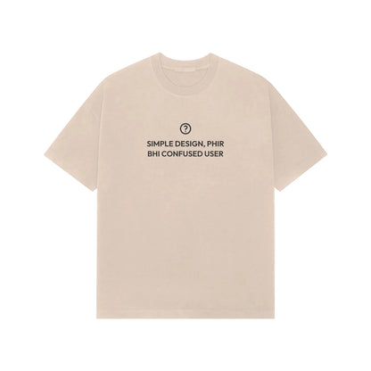 Simple Design, Phir Bhi Confused User Oversized T-Shirt - Beige